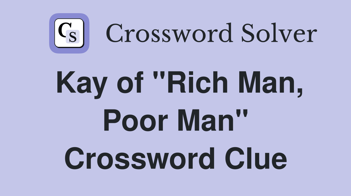 Kay of "Rich Man, Poor Man" Crossword Clue