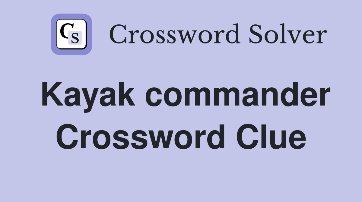 Kayak commander Crossword Clue