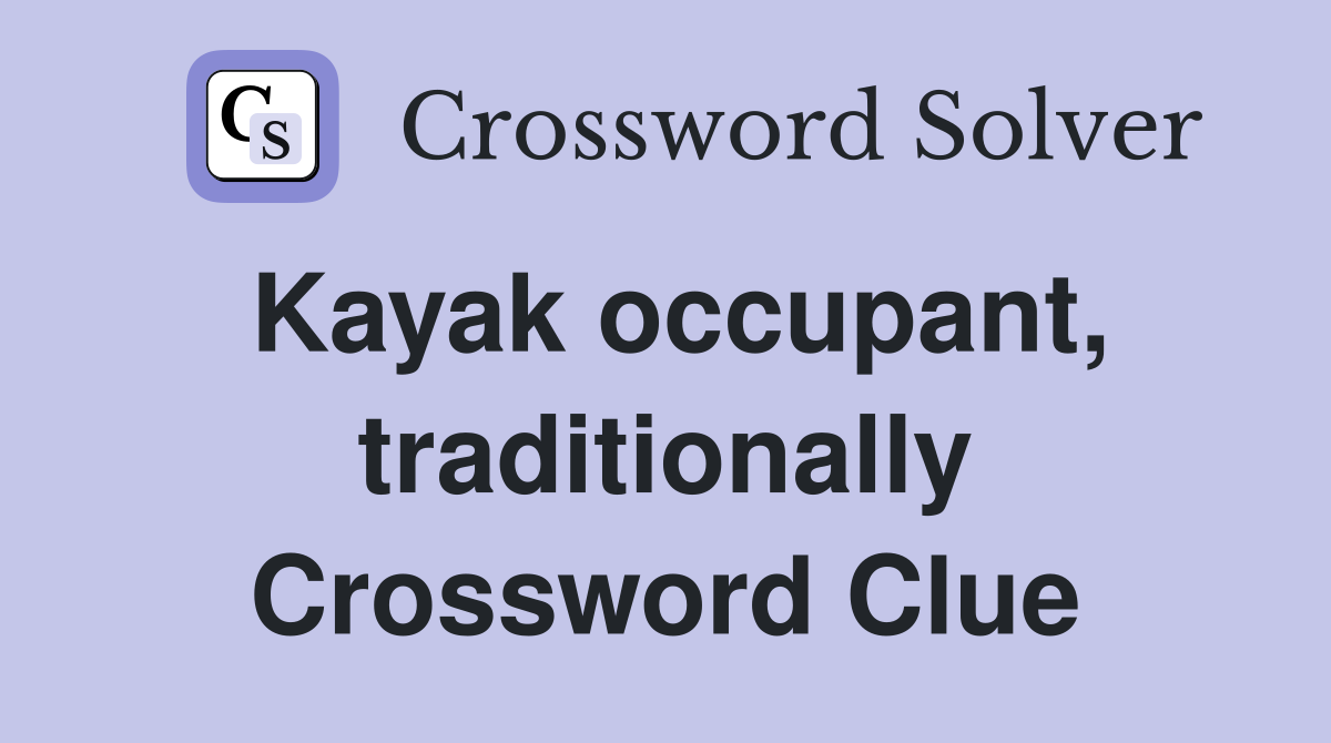 Kayak occupant, traditionally Crossword Clue