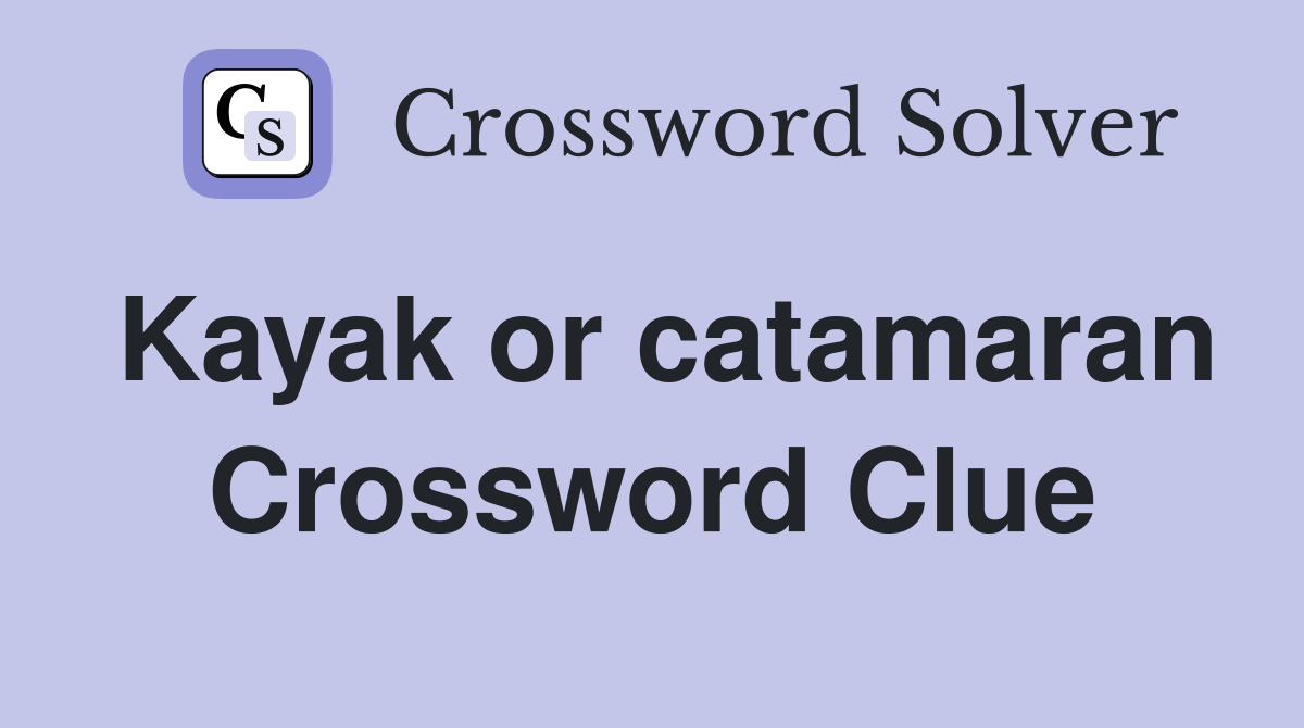 Kayak or catamaran Crossword Clue