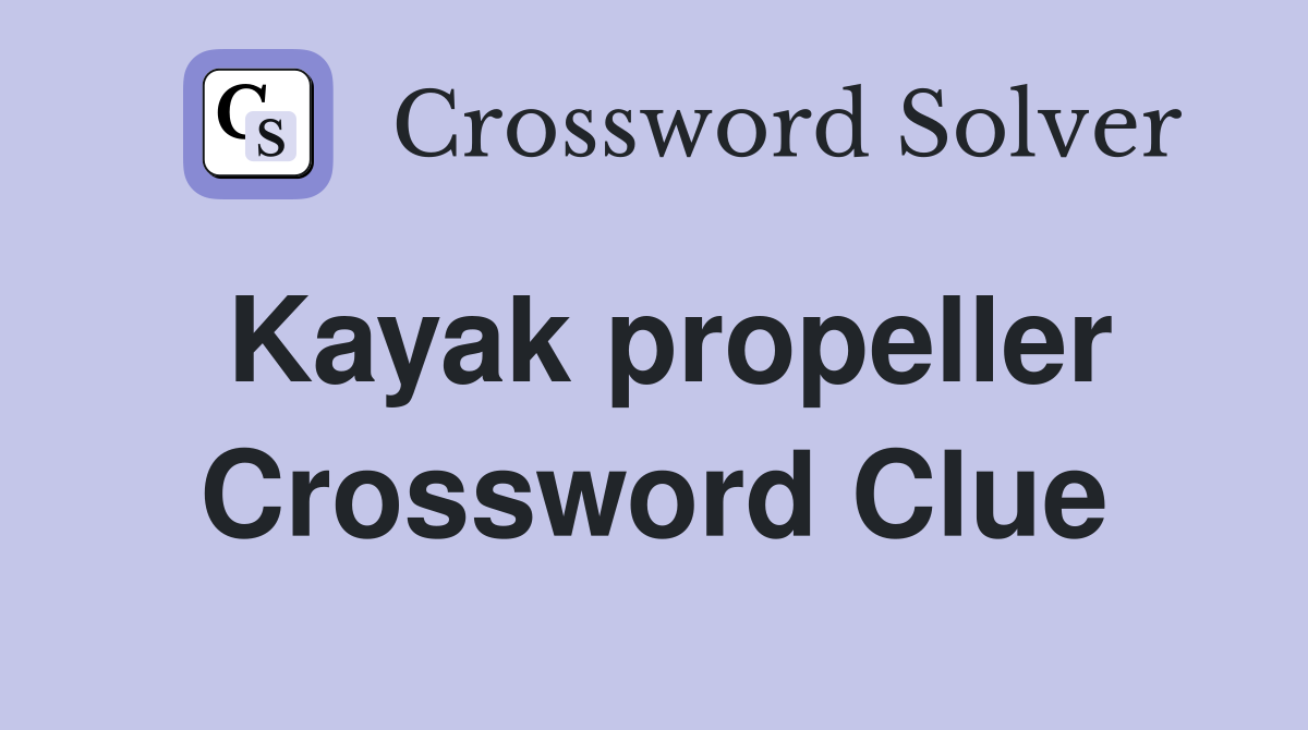 Kayak propeller Crossword Clue
