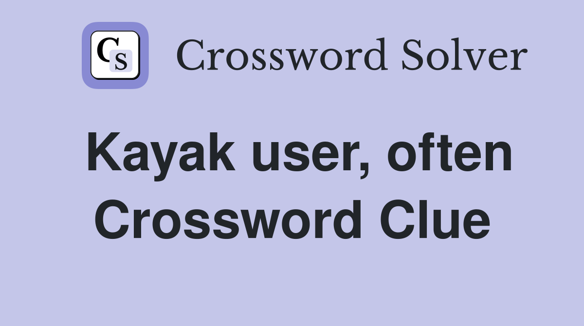 Kayak user, often Crossword Clue