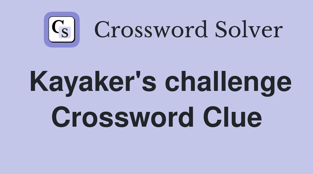 Kayaker's challenge Crossword Clue