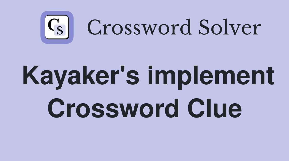 Kayaker's implement Crossword Clue