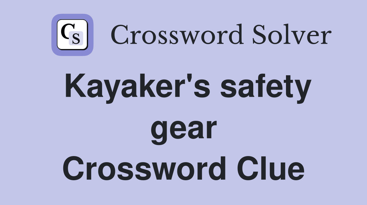 Kayaker's safety gear Crossword Clue