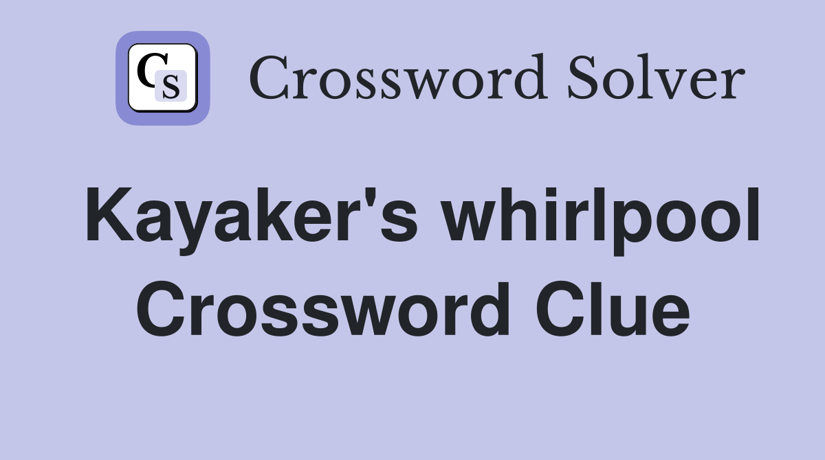 Kayaker's whirlpool Crossword Clue