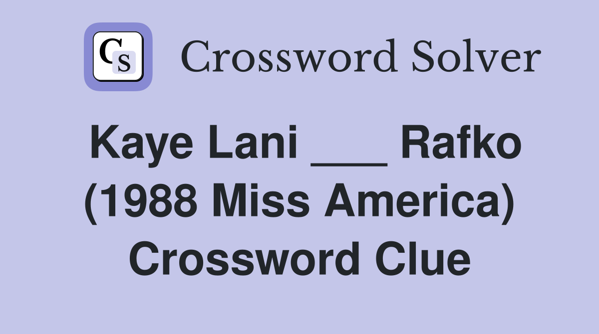 Kaye Lani ___ Rafko (1988 Miss America) Crossword Clue
