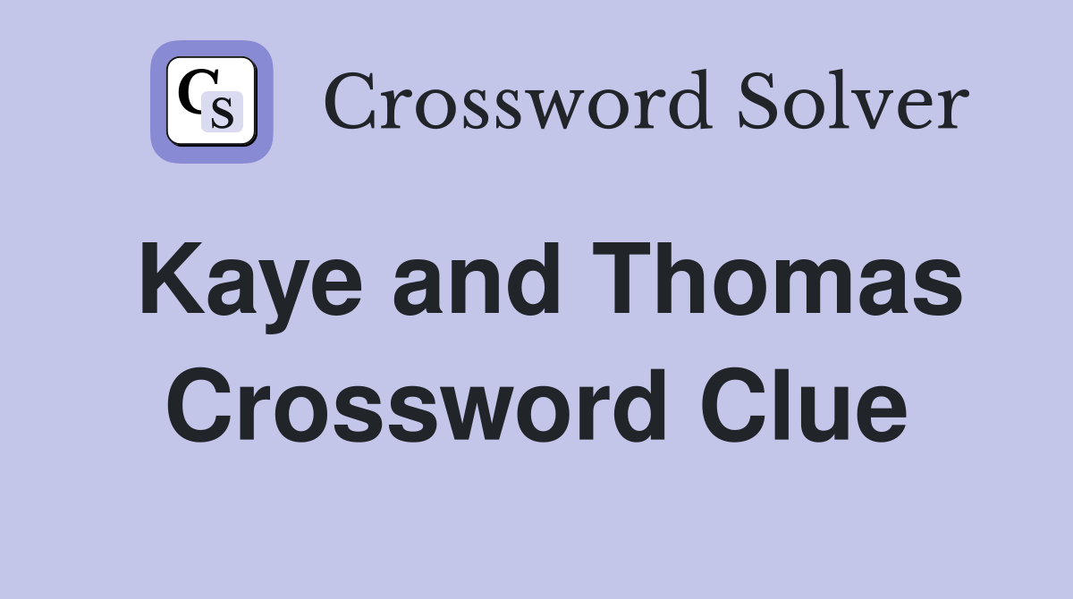 Kaye and Thomas Crossword Clue