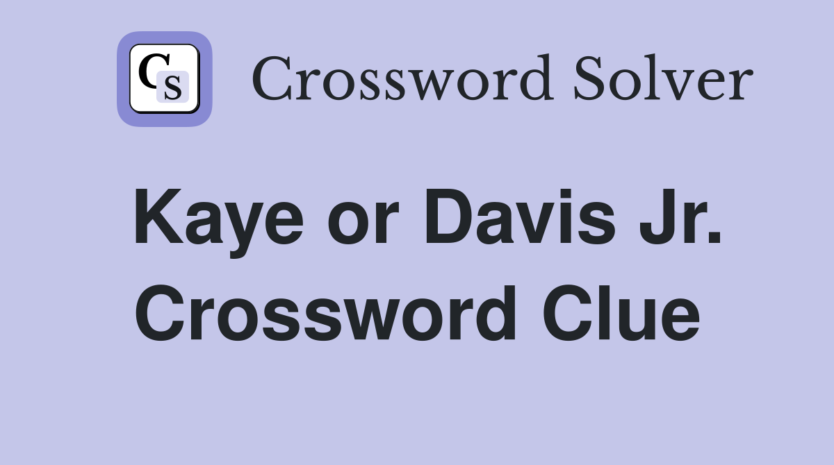 Kaye or Davis Jr. Crossword Clue