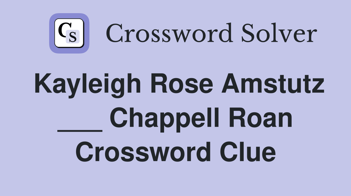 Kayleigh Rose Amstutz ___ Chappell Roan Crossword Clue