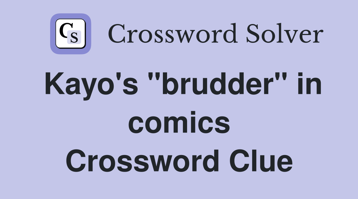 Kayo's "brudder" in comics Crossword Clue