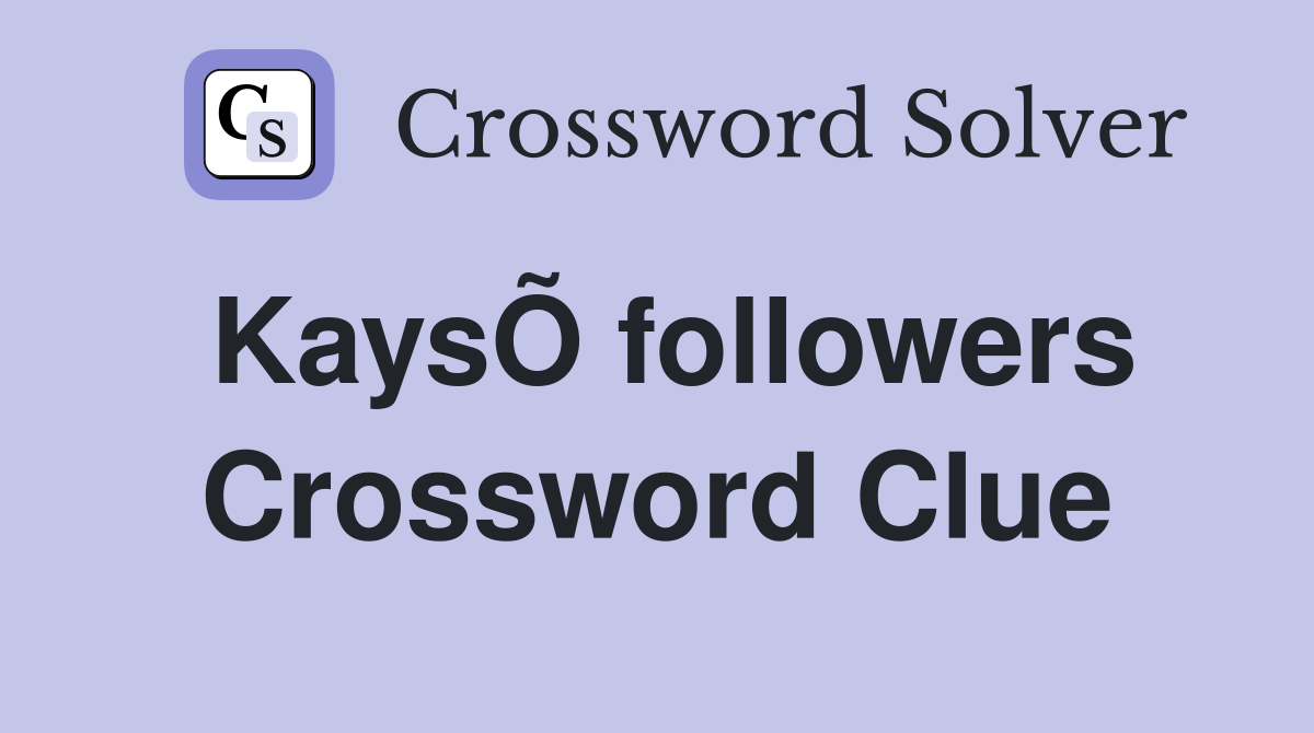 KaysÕ followers Crossword Clue