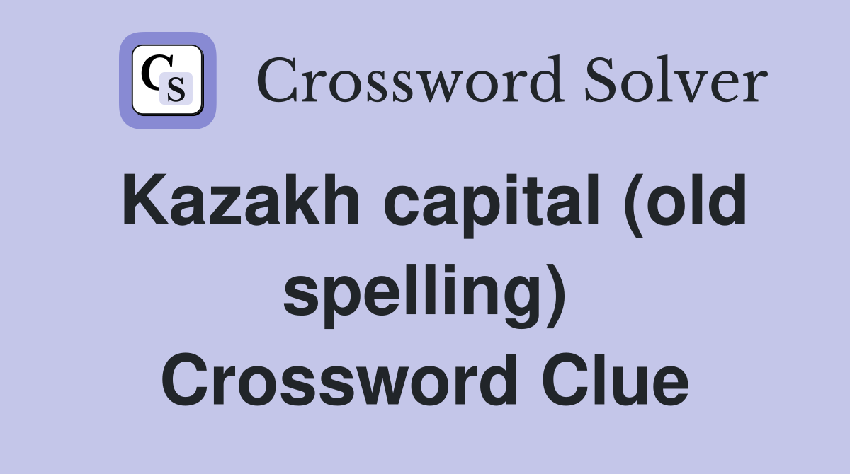 Kazakh capital (old spelling) Crossword Clue