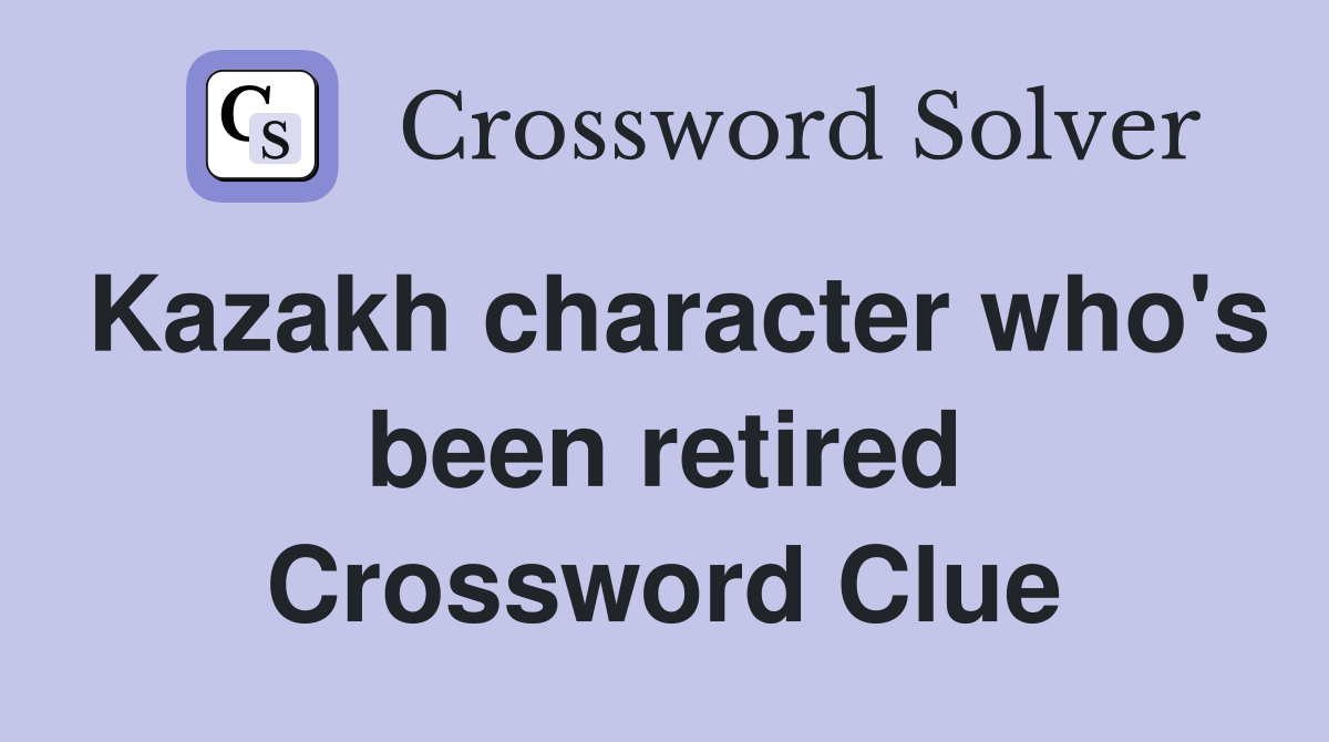 Kazakh character who's been retired Crossword Clue