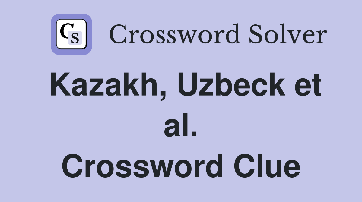 Kazakh, Uzbeck et al. Crossword Clue