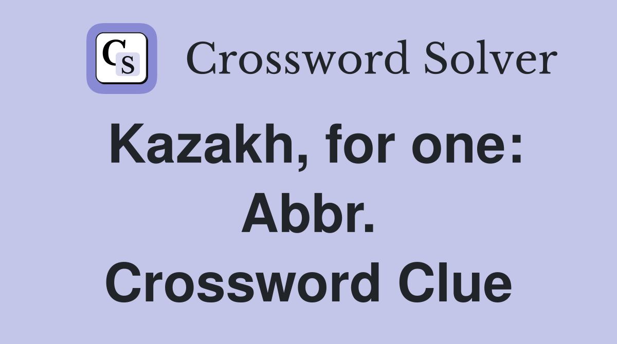 Kazakh, for one: Abbr. Crossword Clue