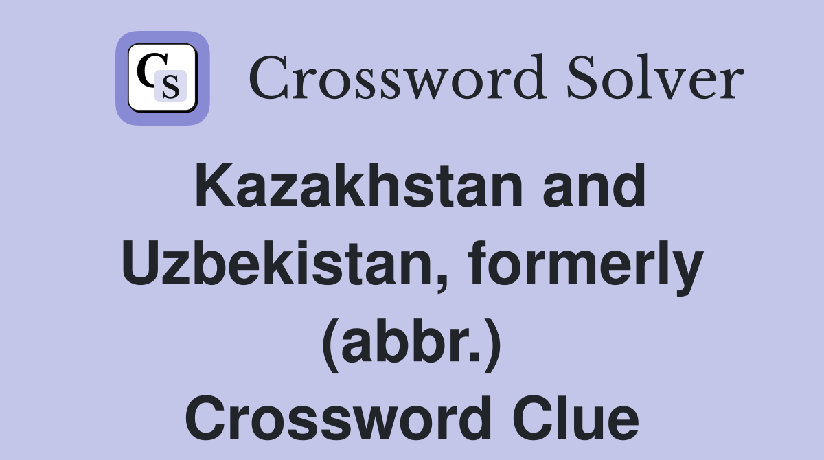 Kazakhstan and Uzbekistan, formerly (abbr.) Crossword Clue
