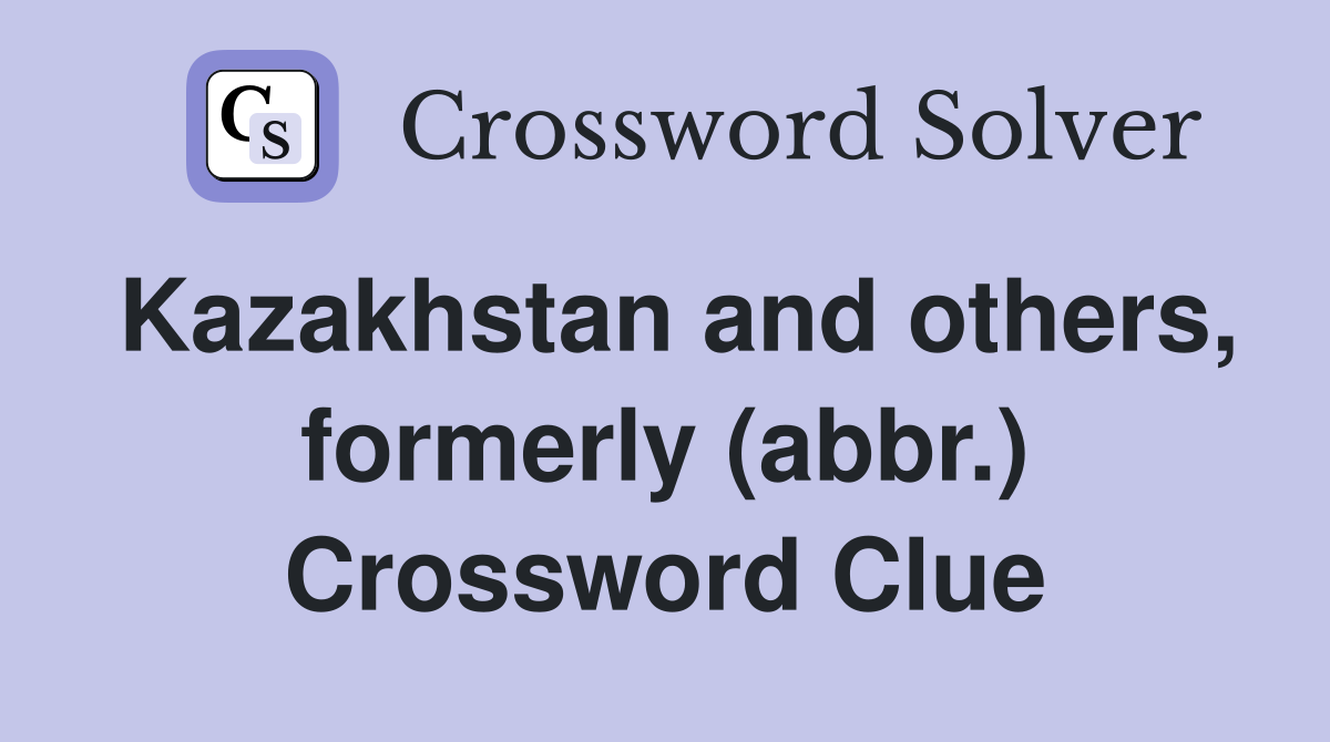 Kazakhstan and others, formerly (abbr.) Crossword Clue
