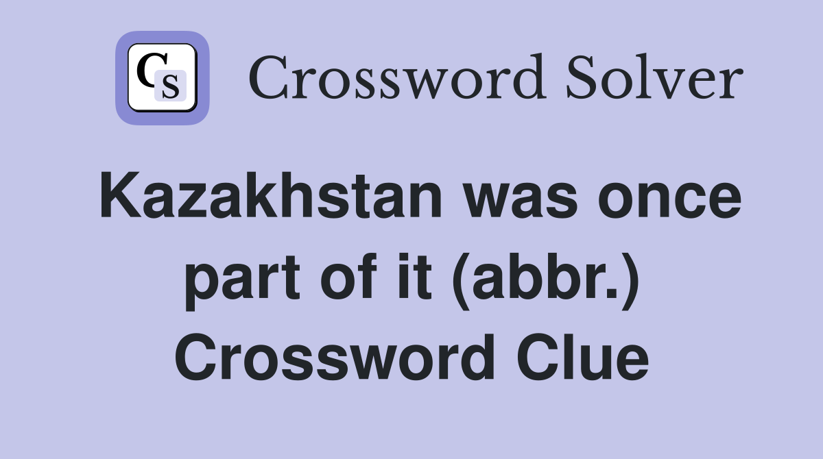Kazakhstan was once part of it (abbr.) Crossword Clue