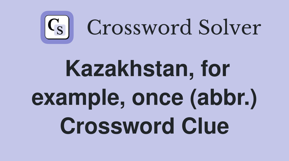 Kazakhstan, for example, once (abbr.) Crossword Clue
