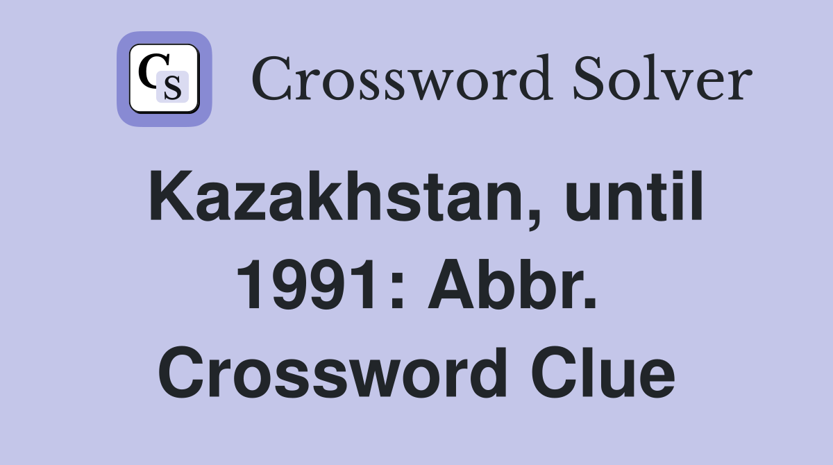 Kazakhstan, until 1991: Abbr. Crossword Clue