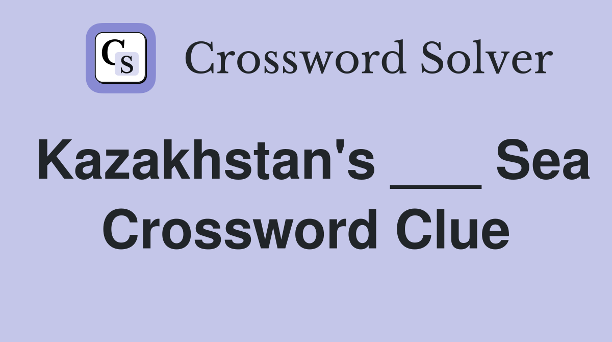 Kazakhstan's ___ Sea Crossword Clue
