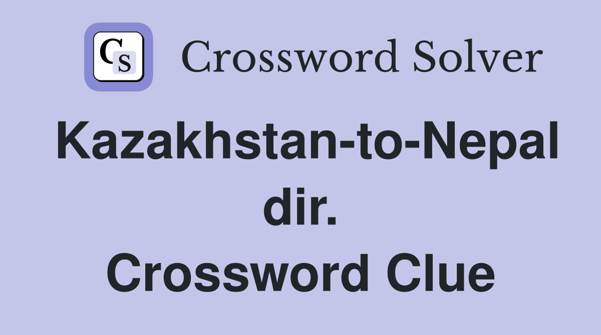 Kazakhstan-to-Nepal dir. Crossword Clue