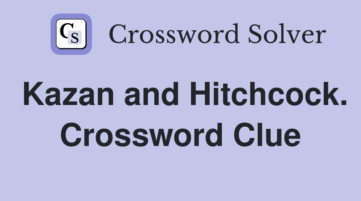 Kazan and Hitchcock. Crossword Clue