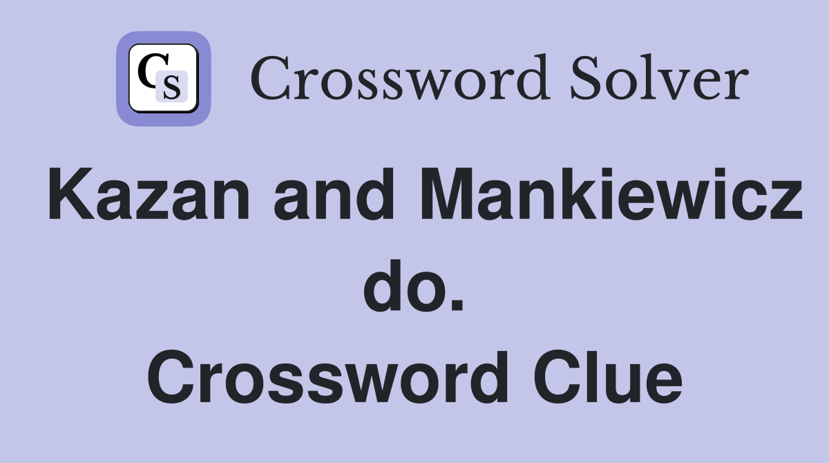 Kazan and Mankiewicz do. Crossword Clue