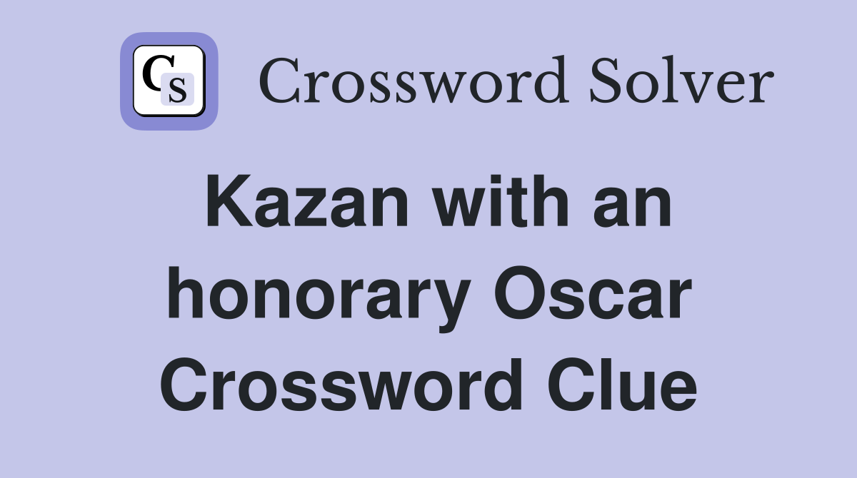 Kazan with an honorary Oscar Crossword Clue
