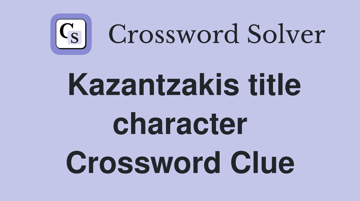 Kazantzakis title character Crossword Clue