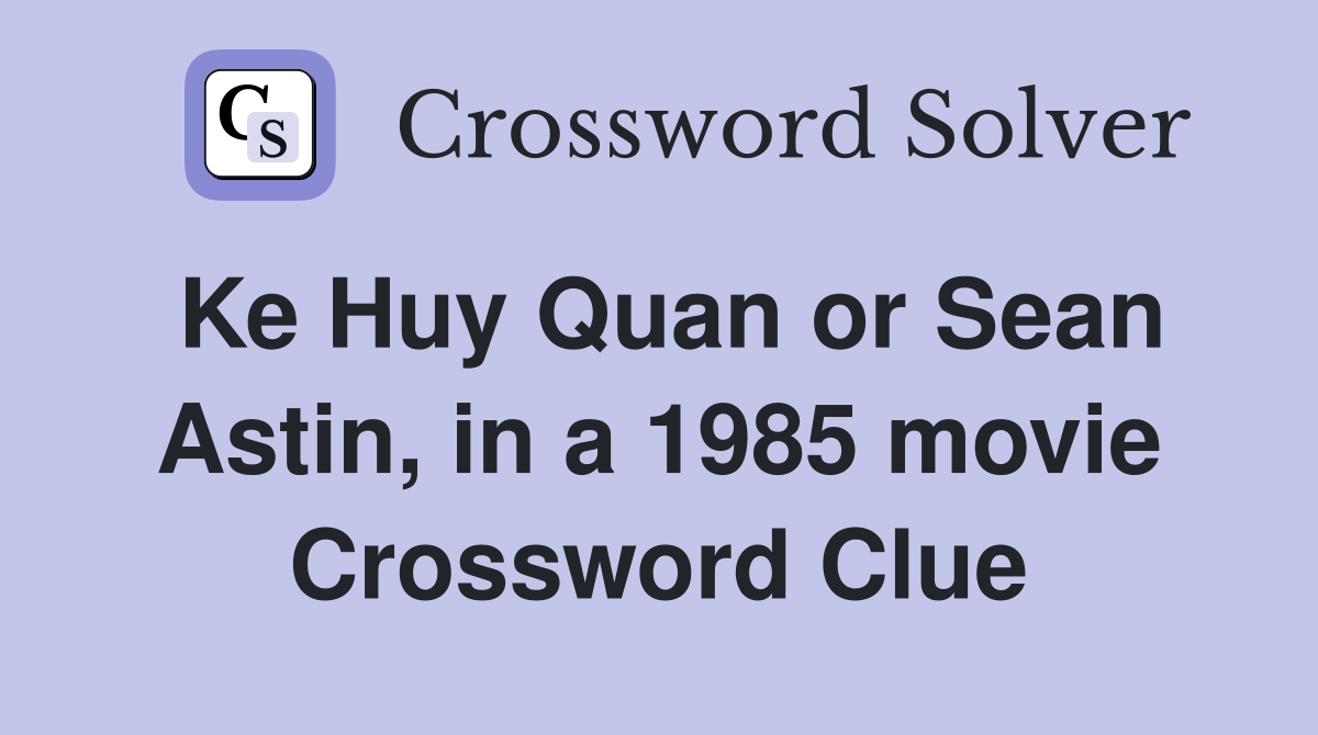 Ke Huy Quan or Sean Astin, in a 1985 movie Crossword Clue