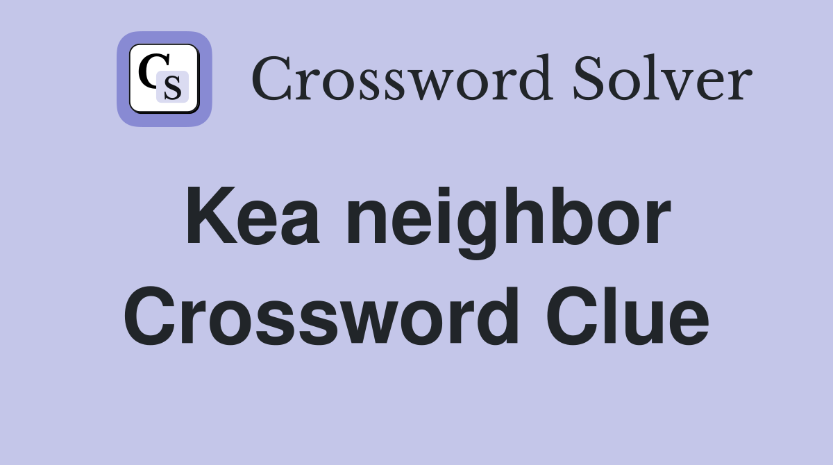 Kea neighbor Crossword Clue