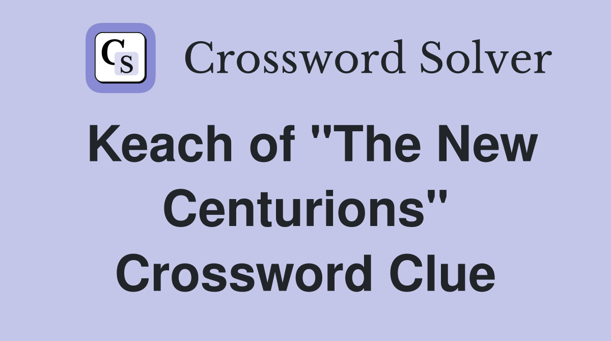 Keach of "The New Centurions" Crossword Clue