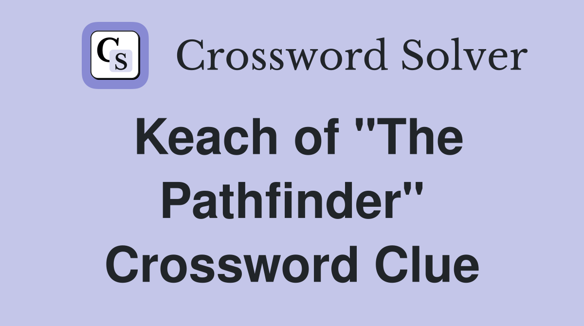 Keach of "The Pathfinder" Crossword Clue