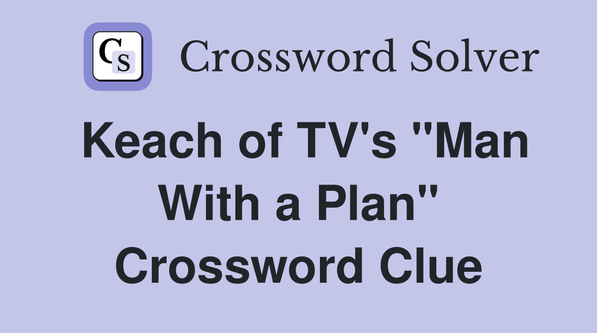 Keach of TV's "Man With a Plan" Crossword Clue