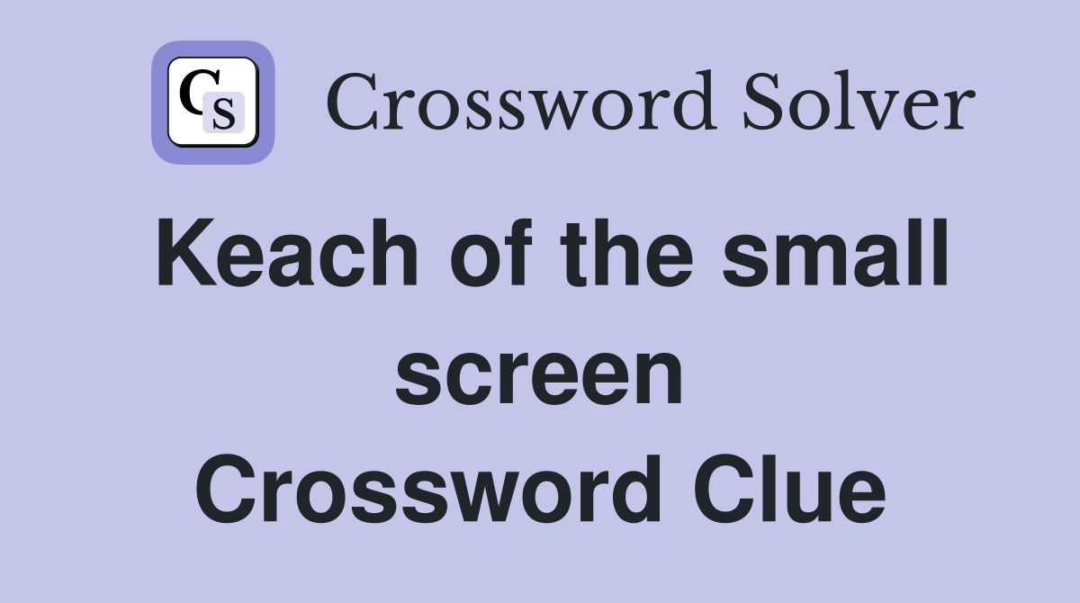 Keach of the small screen Crossword Clue