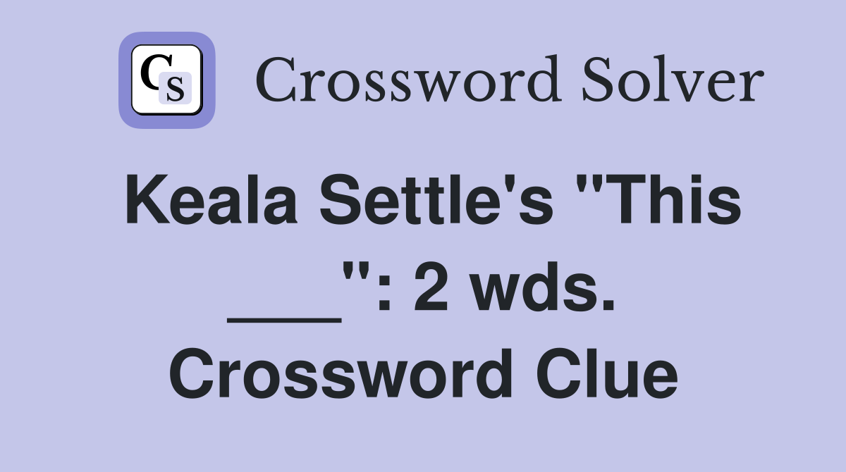 Keala Settle's "This ___": 2 wds. Crossword Clue