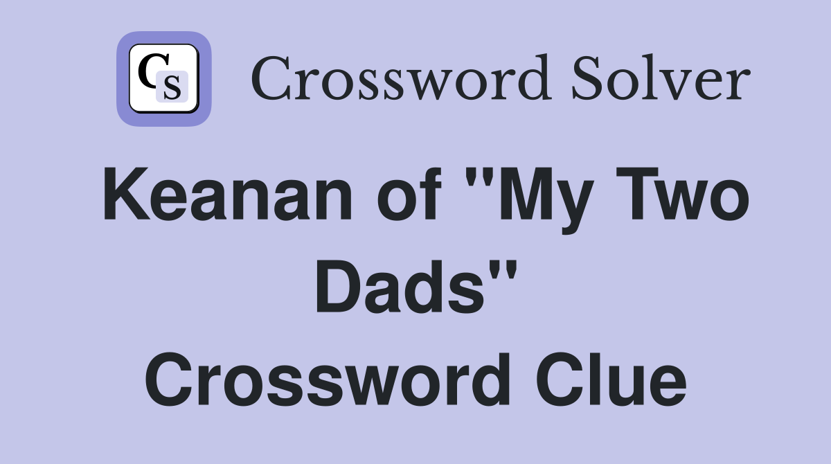 Keanan of "My Two Dads" Crossword Clue