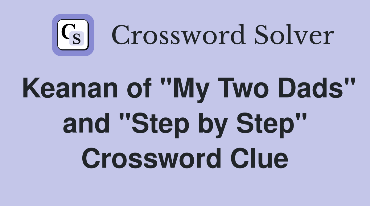 Keanan of "My Two Dads" and "Step by Step" Crossword Clue