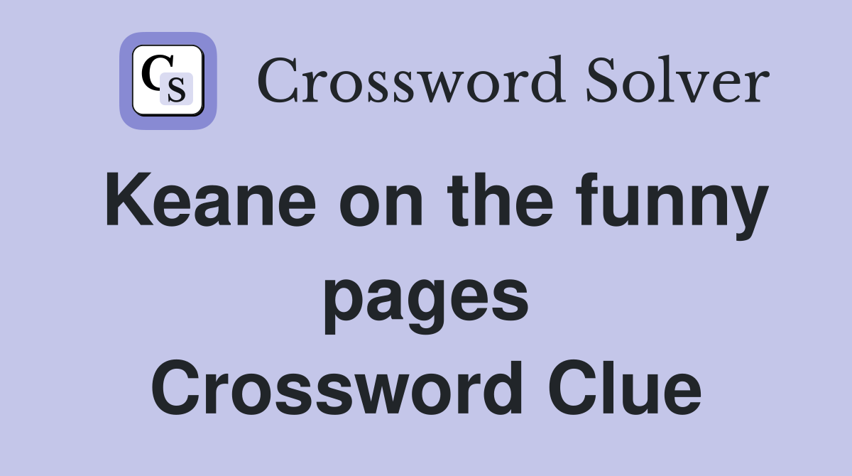 Keane on the funny pages Crossword Clue