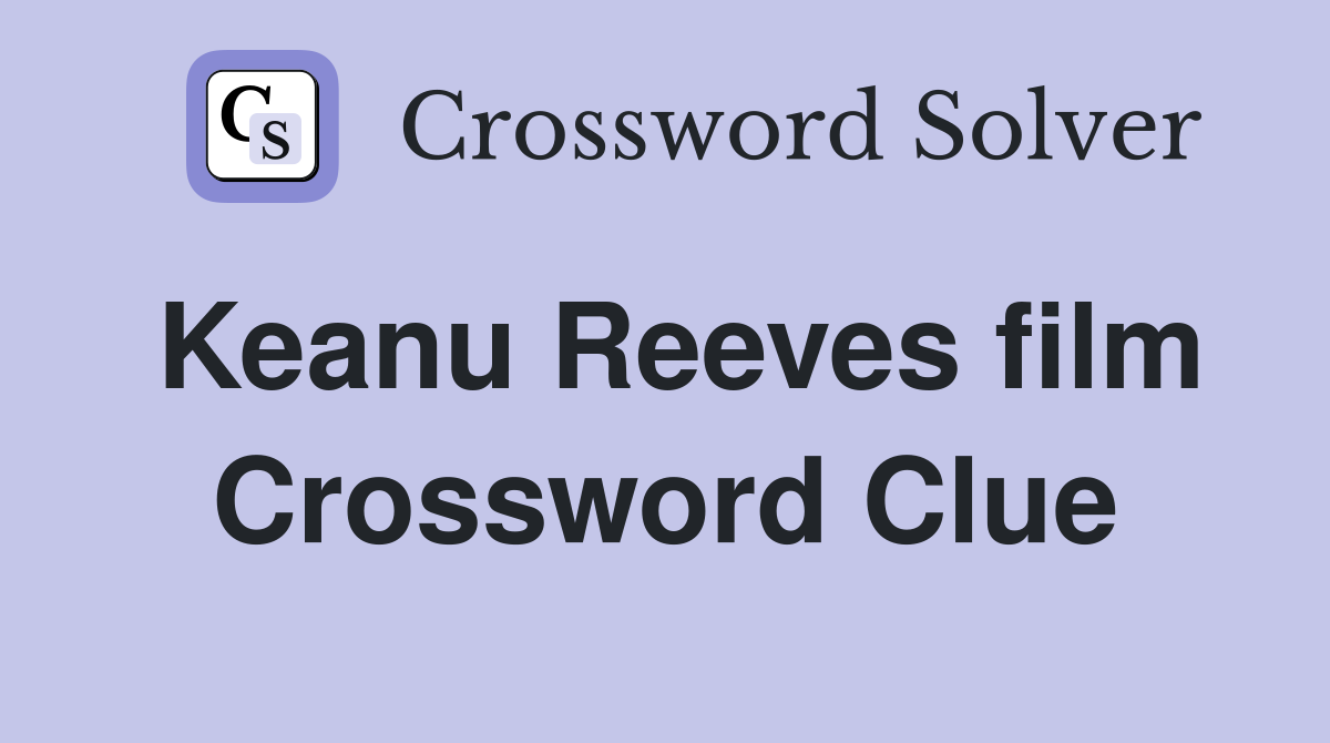 Keanu Reeves film Crossword Clue
