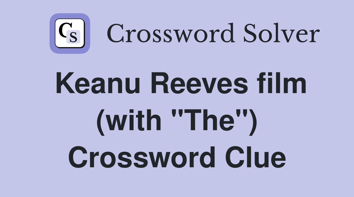 Keanu Reeves film (with "The") Crossword Clue