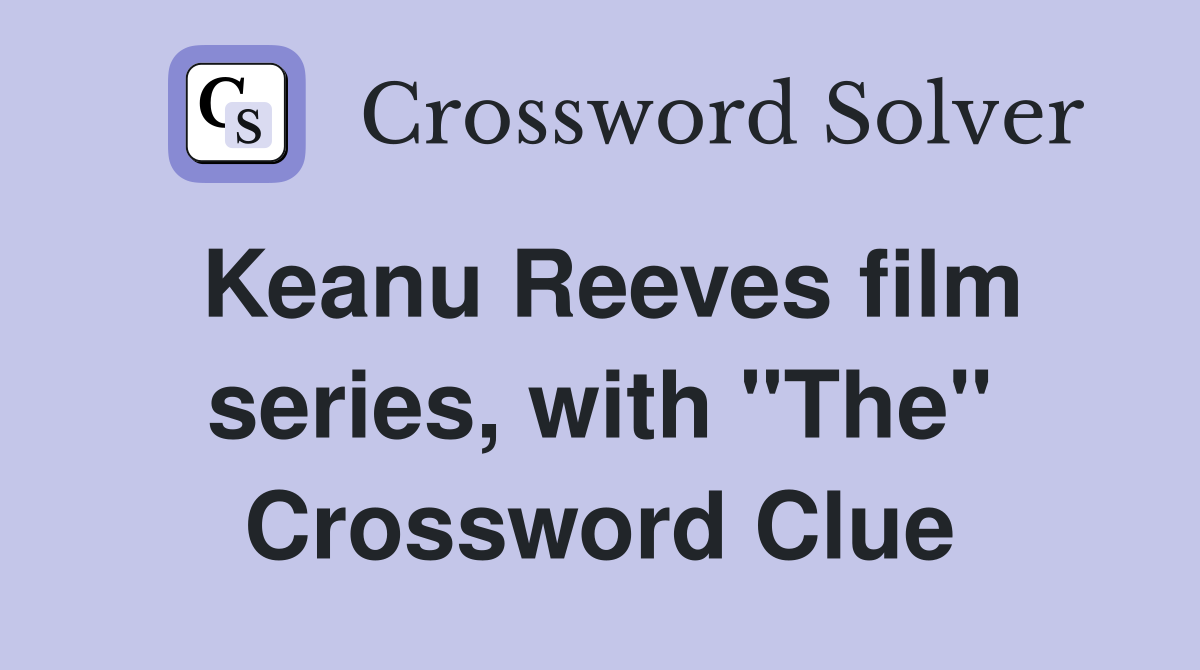 Keanu Reeves film series, with "The" Crossword Clue
