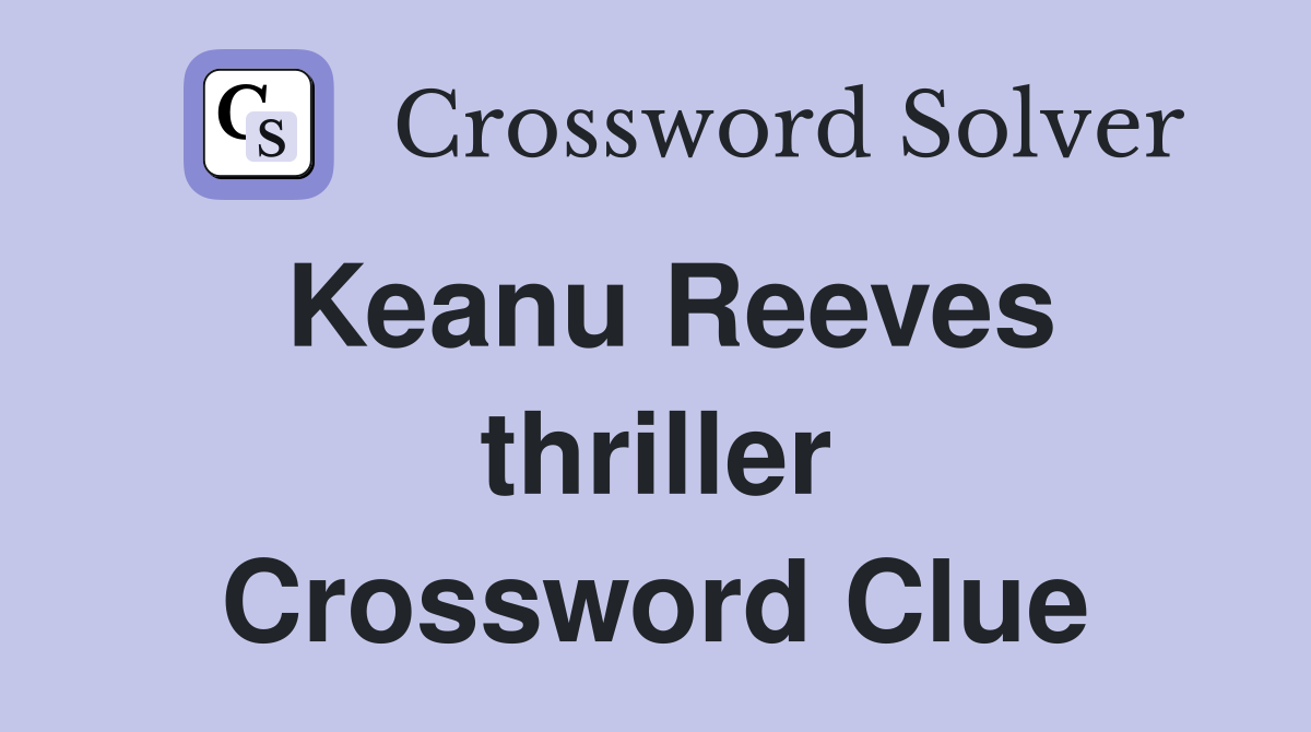 Keanu Reeves thriller Crossword Clue