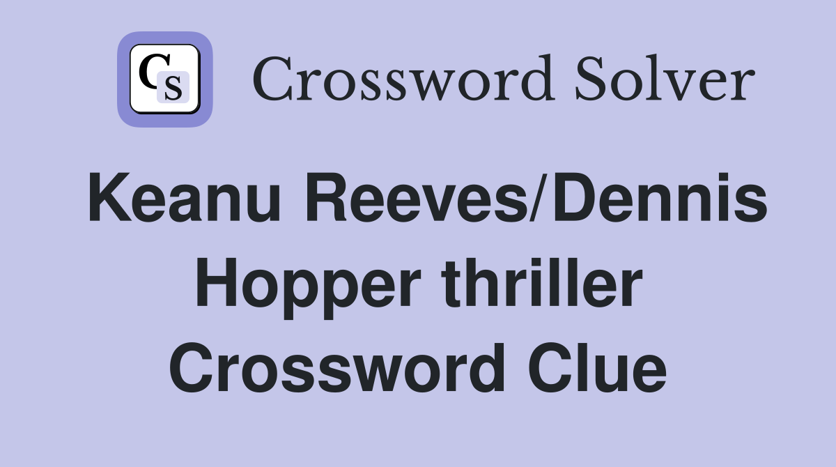 Keanu Reeves/Dennis Hopper thriller Crossword Clue