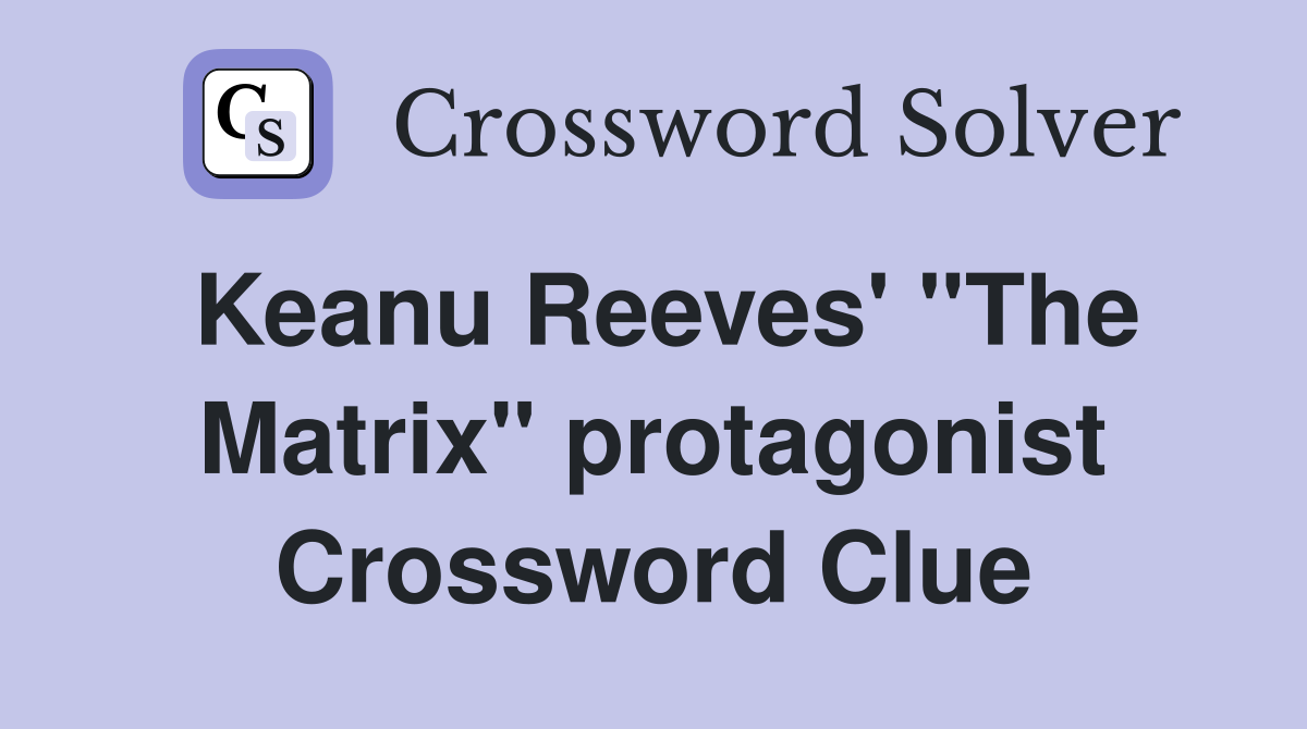 Keanu Reeves' "The Matrix" protagonist Crossword Clue