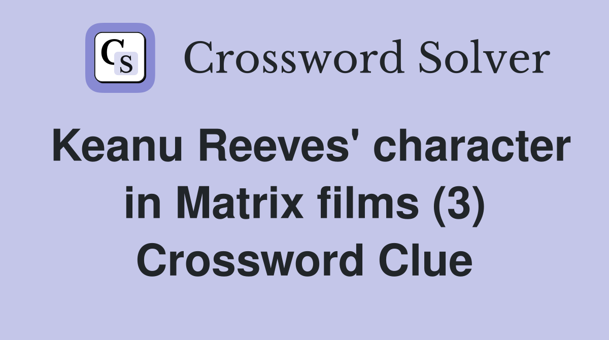 Keanu Reeves' character in Matrix films (3) Crossword Clue