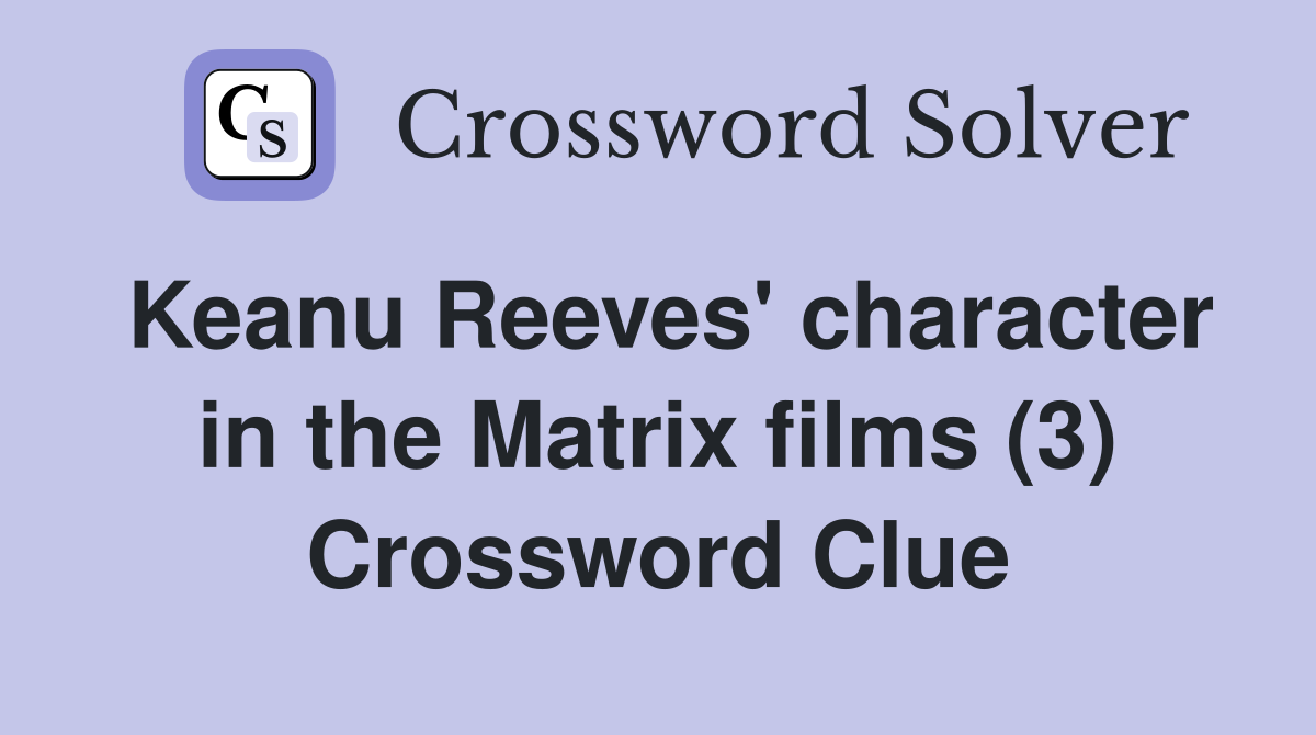 Keanu Reeves' character in the Matrix films (3) Crossword Clue