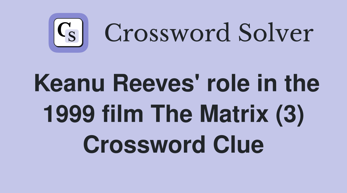 Keanu Reeves' role in the 1999 film The Matrix (3) Crossword Clue